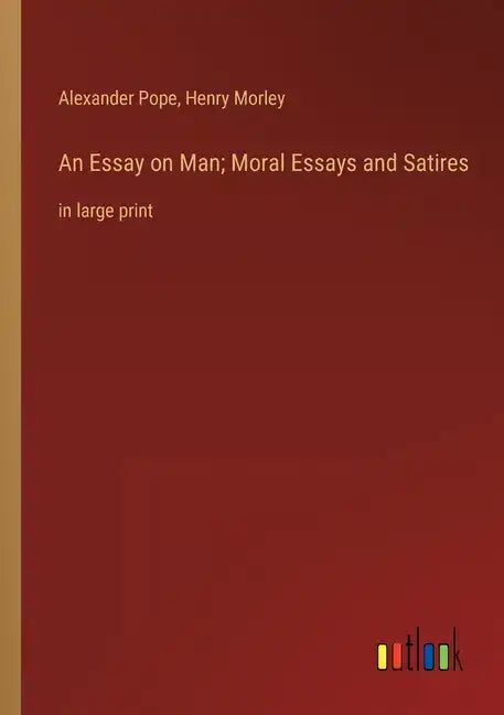 An Essay on Man; Moral Essays and Satires: in large print - Paperback
