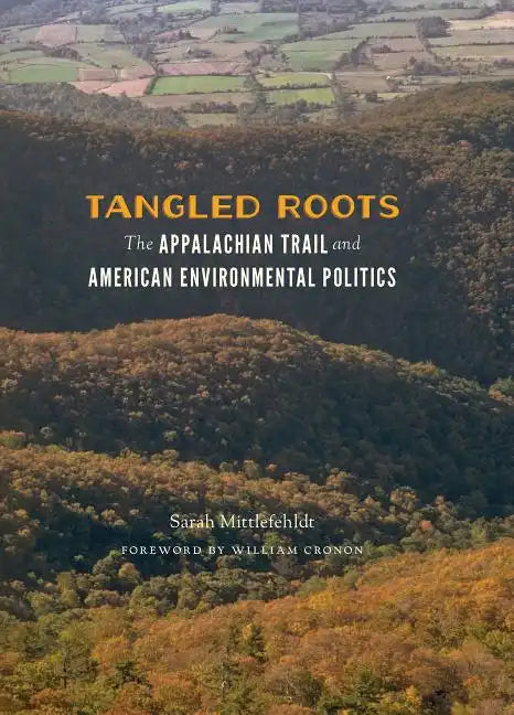 Tangled Roots: The Appalachian Trail and American Environmental Politics - Paperback
