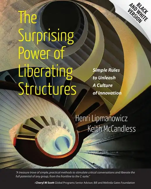 The Surprising Power of Liberating Structures: Simple Rules to Unleash A Culture of Innovation (Black and White Version) - Paperback