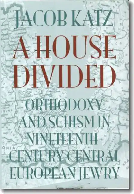 A House Divided: Orthodoxy and Schism in Nineteenth-Century Central European Jewry - Paperback