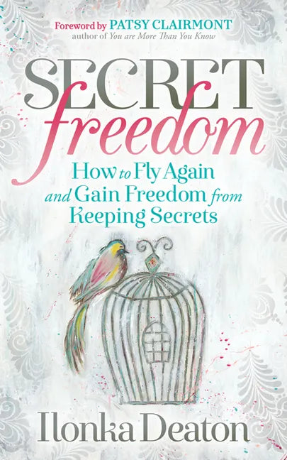 Secret Freedom: How to Fly Again and Gain Freedom from Keeping Secrets - Paperback