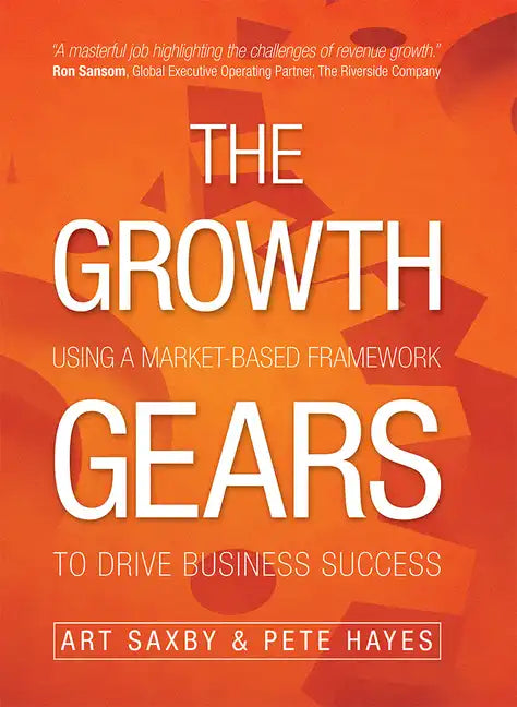 The Growth Gears: Using a Market-Based Framework to Drive Business Success - Hardcover
