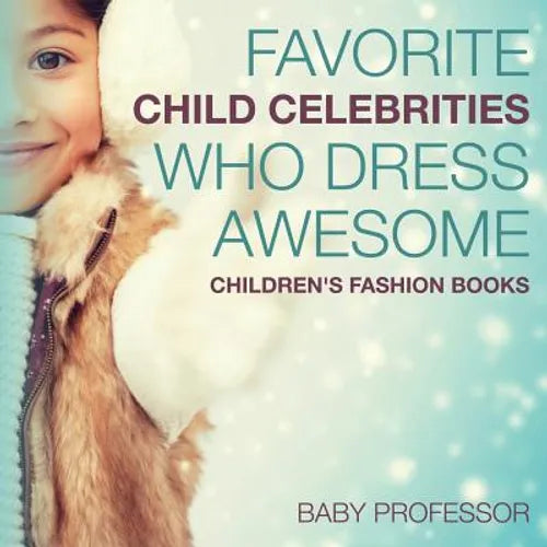 Favorite Child Celebrities Who Dress Awesome Children's Fashion Books - Paperback