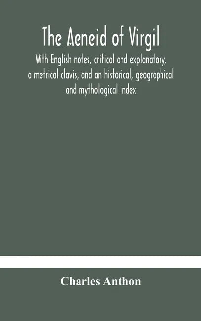 The Aeneid of Virgil. With English notes, critical and explanatory, a metrical clavis, and an historical, geographical and mythological index - Hardcover