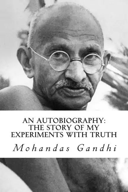 An Autobiography: The Story of My Experiments with Truth - Paperback