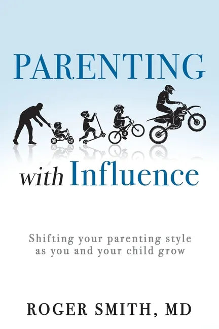 Parenting with Influence: Shifting Your Parenting Style as You and Your Child Grow - Paperback