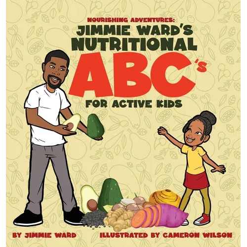 Jimmie Ward's Nutritional ABC's For Active Kids - Hardcover