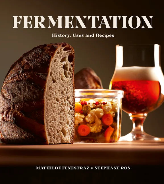 Fermentation: History, Uses and Recipes - Hardcover