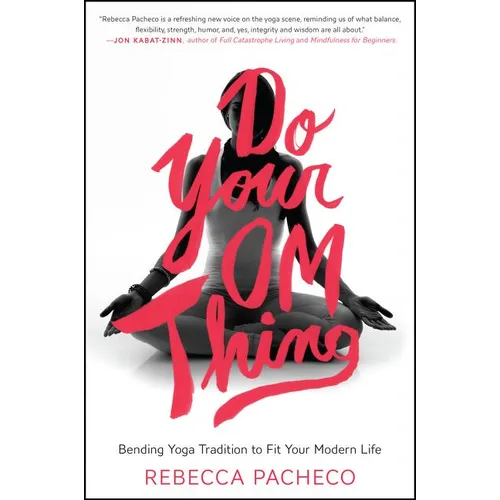 Do Your Om Thing: Bending Yoga Tradition to Fit Your Modern Life - Paperback