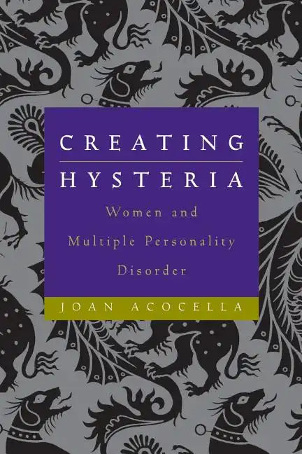 Creating Hysteria: Women and Multiple Personality Disorder - Paperback