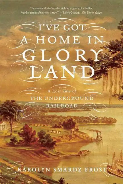 I've Got a Home in Glory Land: A Lost Tale of the Underground Railroad - Paperback