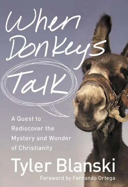 When Donkeys Talk: A Quest to Rediscover the Mystery and Wonder of Christianity - Paperback