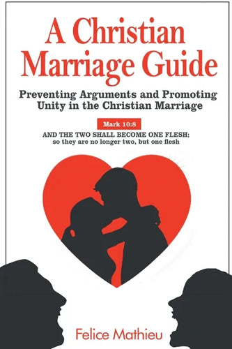 A Christian Marriage Guide: Preventing Arguments and Promoting Unity in the Christian Marriage - Paperback
