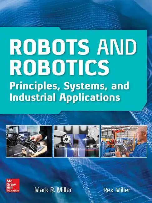 Robots and Robotics: Principles, Systems, and Industrial Applications - Hardcover