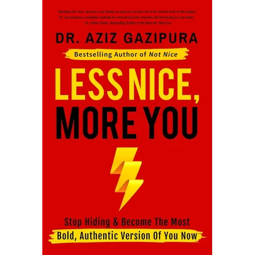 Less Nice, More You: Stop Hiding & Become The Most Bold, Authentic Version Of You Now - Paperback