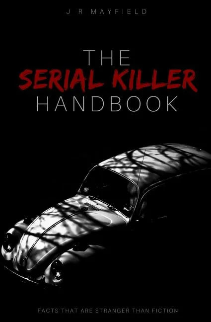 The Serial Killer Handbook: Facts That Are Stranger Than Fiction - Paperback