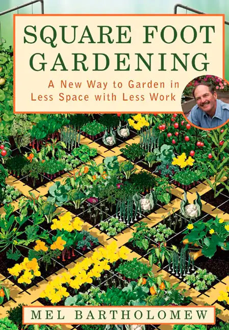 Square Foot Gardening: A New Way to Garden in Less Space with Less Work - Paperback