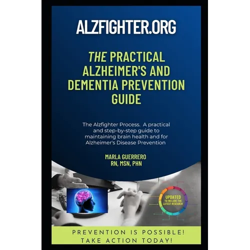 The Practical Alzheimer's and Dementia Prevention Guide: AlzFighter.org - Paperback
