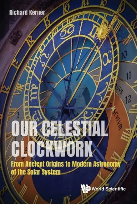 Our Celestial Clockwork: From Ancient Origins to Modern Astronomy of the Solar System - Paperback