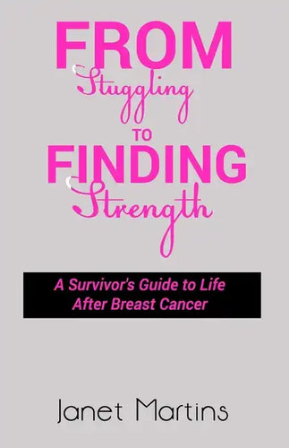 From Struggling to Finding Strength: A Survivor's Guide to Life After Breast Cancer - Paperback