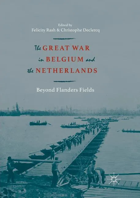 The Great War in Belgium and the Netherlands: Beyond Flanders Fields - Paperback