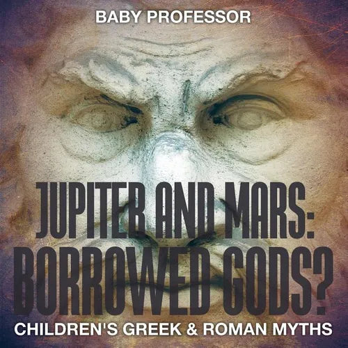 Jupiter and Mars: Borrowed Gods?- Children's Greek & Roman Myths - Paperback