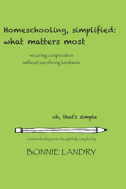 Homeschooling, simplified: what matters most: securing cooperation without sacrificing kindness - Paperback