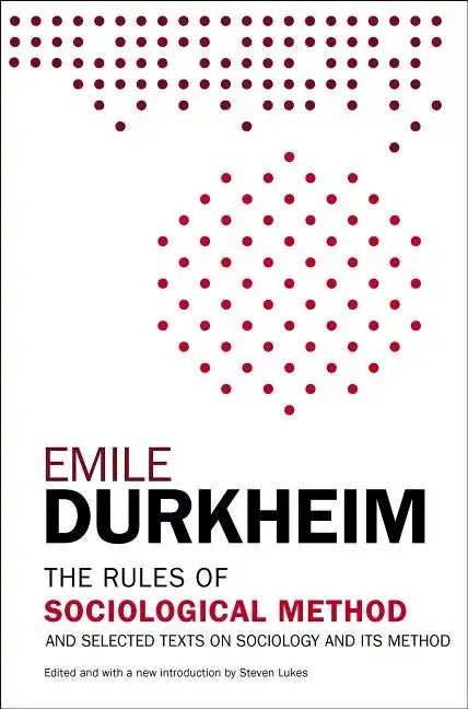The Rules of Sociological Method: And Selected Texts on Sociology and Its Method - Paperback