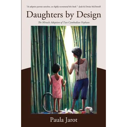 Daughters by Design: The Miracle Adoption of Two Cambodian Orphans - Paperback