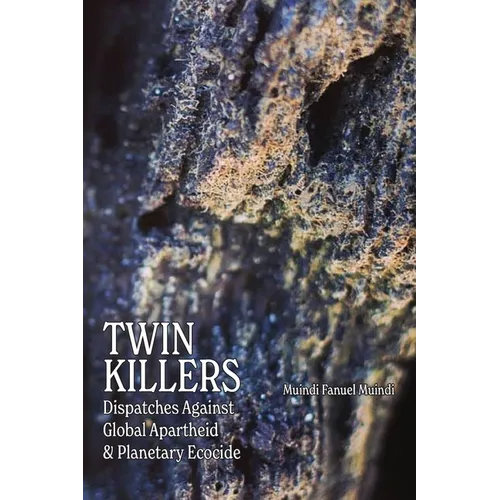 Twin Killers: Dispatches Against Global Apartheid & Planetary Ecocide - Paperback