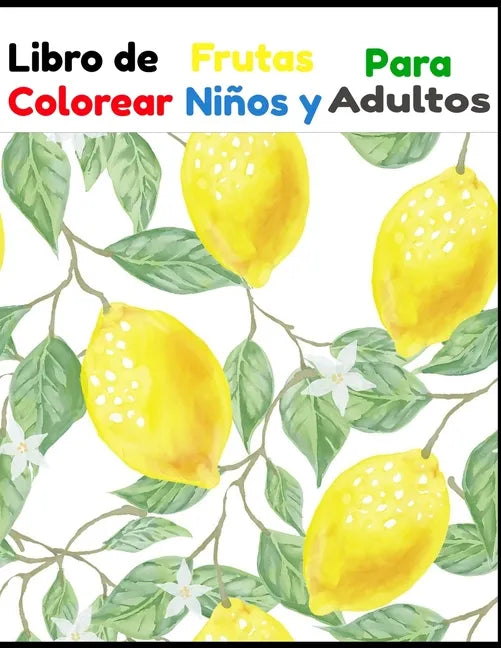 Libro de Frutas Para Colorear Niños y Adultos: Libro de Frutas Para Colorear Niños y Adultos 50 Páginas Español - Paperback