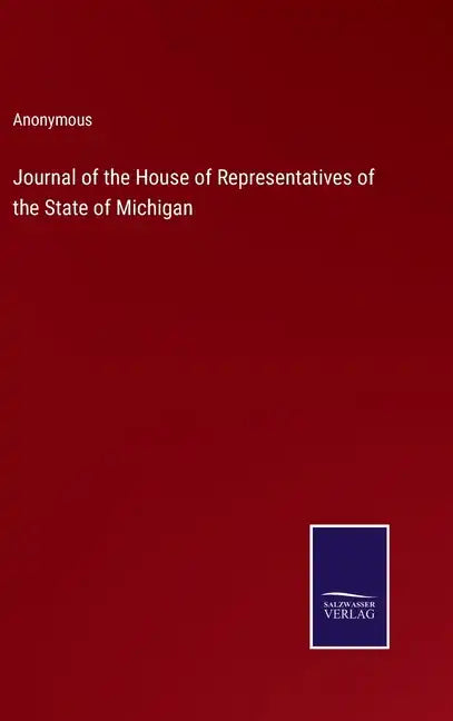 Journal of the House of Representatives of the State of Michigan - Hardcover
