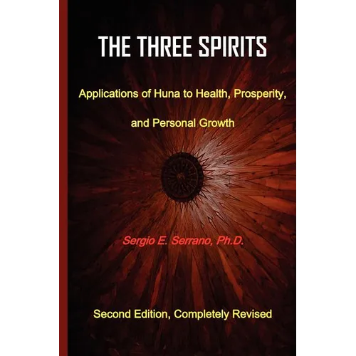 The Three Spirits: Applications of Huna to Health, Prosperity, and Personal Growth. - Paperback