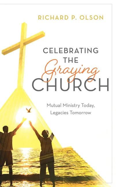 Celebrating the Graying Church: Mutual Ministry Today, Legacies Tomorrow - Paperback