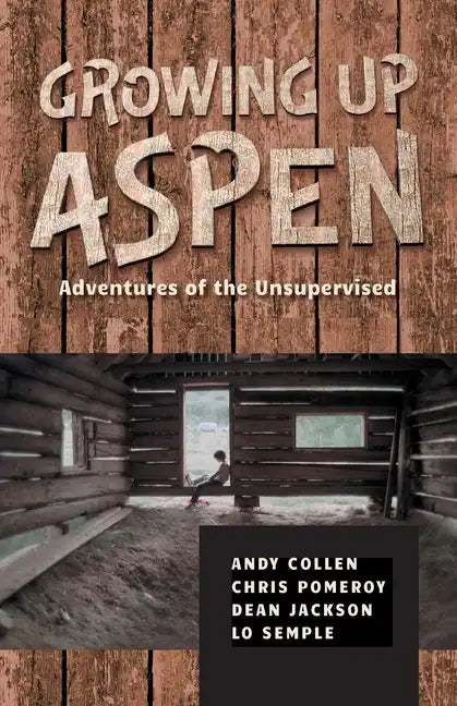 Growing Up Aspen: Adventures of the Unsupervised - Paperback