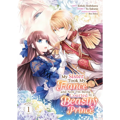 My Sister Took My Fiancé and Now I'm Being Courted by a Beastly Prince (Manga) Vol. 1 - Paperback