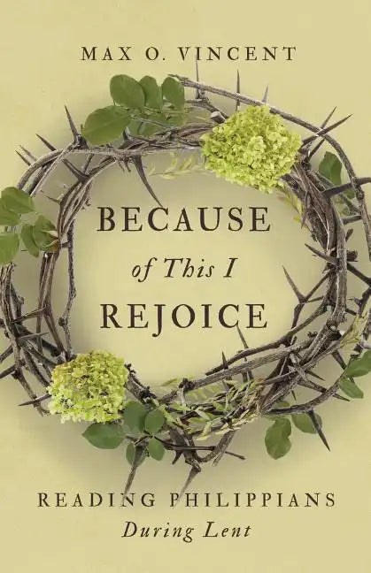Because of This I Rejoice: Reading Philippians During Lent - Paperback
