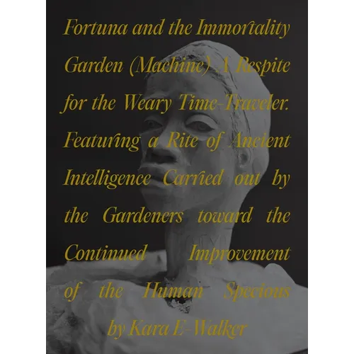 Fortuna and the Immortality Garden (Machine): A Respite for the Weary Time-Traveler. Featuring a Rite of Ancient Intelligence Carried Out by the Garde - Paperback