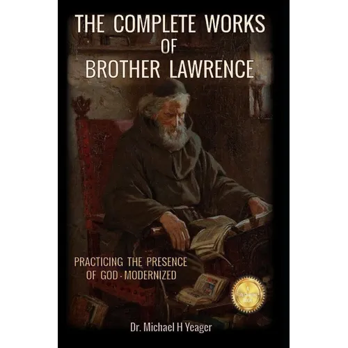 The Complete Works of Brother Lawrence: Practicing the Presence of God - Modernized - Paperback