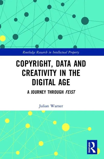 Copyright, Data and Creativity in the Digital Age: A Journey Through Feist - Paperback