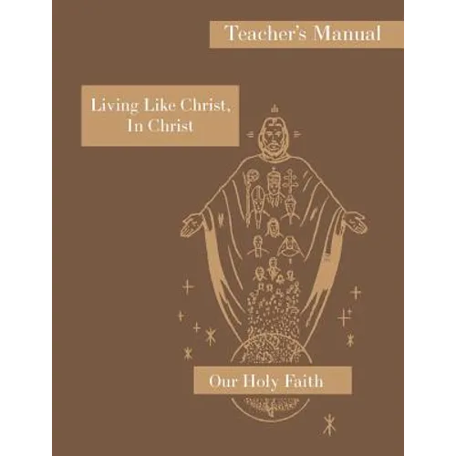 Living Like Christ, In Christ: Teacher's Manual: Our Holy Faith Series - Paperback