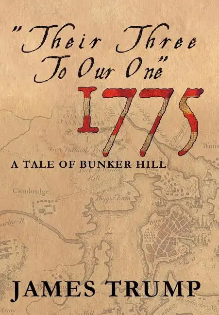 ''Their Three to Our One'' 1775: A Tale of Bunker Hill - Hardcover
