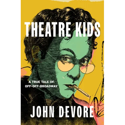 Theatre Kids: A True Tale of Off-Off Broadway - Hardcover