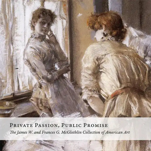 Private Passion, Public Promise: The James W. and Frances G. McGlothlin Collection of American Art - Hardcover