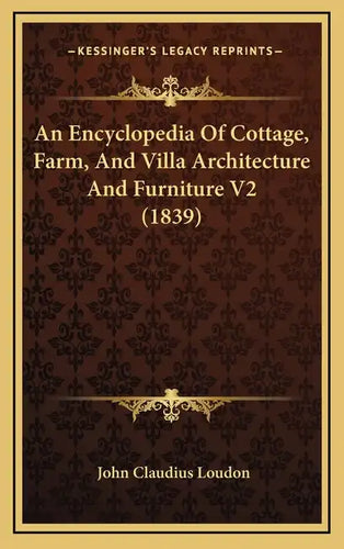 An Encyclopedia Of Cottage, Farm, And Villa Architecture And Furniture V2 (1839) - Hardcover