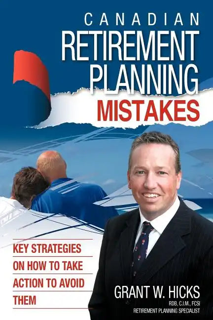 Canadian Retirement Planning Mistakes: 49 Key Strategies on How to Take Action to Avoid Them - Paperback