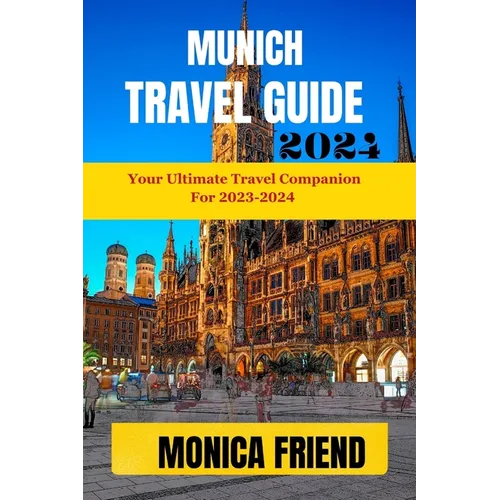 Munich Travel Guide: Your Ultimate Travel Companion for 2023-2024 - Paperback