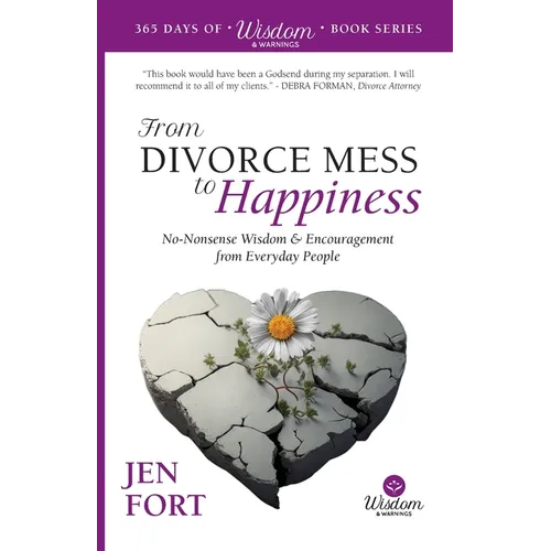 From Divorce Mess to Happiness: No-Nonsense Wisdom & Encouragement from Everyday People - Paperback