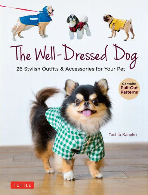 The Well-Dressed Dog: 26 Stylish Outfits & Accessories for Your Pet (Includes Pull-Out Patterns) - Paperback