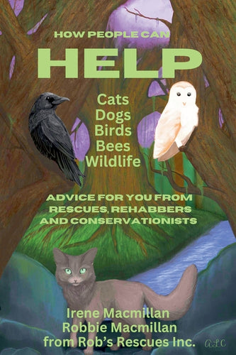 How People Can Help Cats, Dogs, Birds, Bees and Wildlife: Advice For You From Rescues, Rehabbers and Conservationists - Paperback